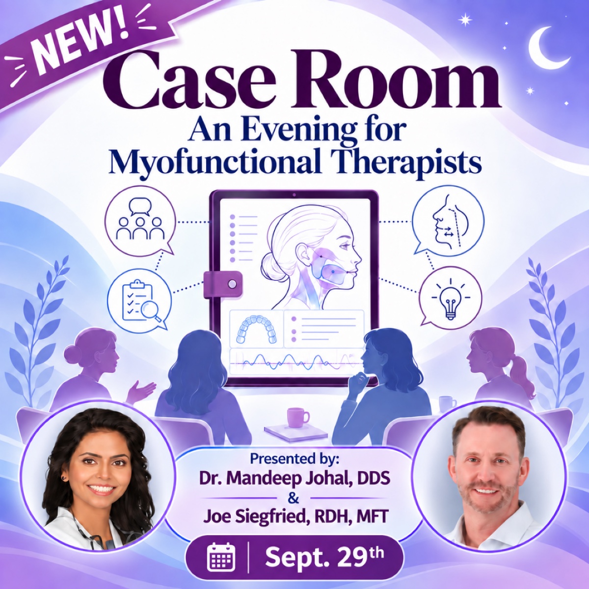 Case Room: An Evening for Myofunctional Therapists, presented by Dr. Mandeep Johal, DDS and Joe Siegfried, RDH, MFT, September 29